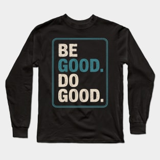 be good do good Long Sleeve T-Shirt